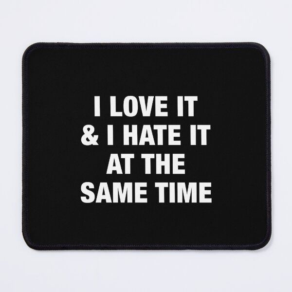 Item preview, I Love It And I Hate It At The Same Time designed and sold by avristea.