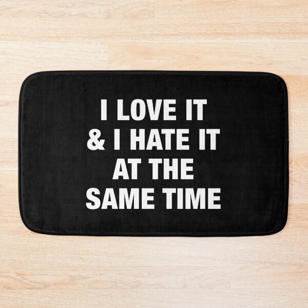 Item preview, I Love It And I Hate It At The Same Time designed and sold by avristea.