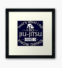That's What I Do I Do Jiu-Jitsu And I Know Things T-Shirt Framed Print