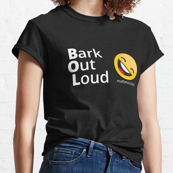 Bark Out Loud (White Text) (Yellow Smiley Face) Classic T-Shirt