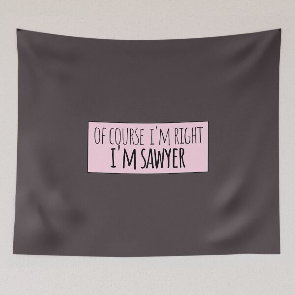 Item preview, Of Course I'm Right I'm Sawyer Funny Personalized designed and sold by kindxinn.