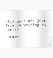 Strangers are just friends waiting to happen Poster