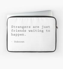 Strangers are just friends waiting to happen Laptop Sleeve