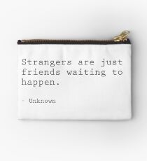 Strangers are just friends waiting to happen Studio Pouch
