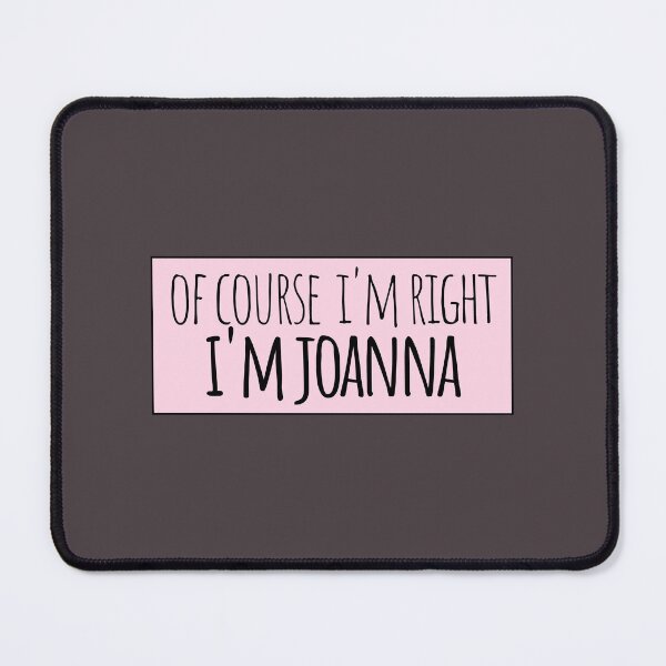 Item preview, Of Course I'm Right I'm Joanna Funny Personalized designed and sold by kindxinn.
