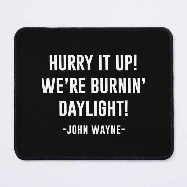 Item preview, John Wayne T-ShirtHurry it up Were burnin daylight designed and sold by MockupMary.
