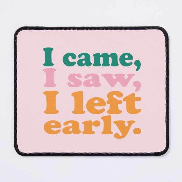 Item preview, I came, I saw, I left early. designed and sold by Maeve-Design.