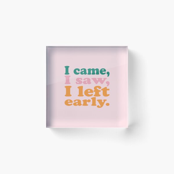 Item preview, I came, I saw, I left early. designed and sold by Maeve-Design.