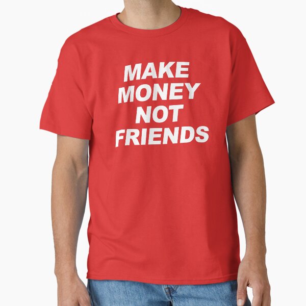 Item preview, Make Money Not Friends designed and sold by CDSDesign.