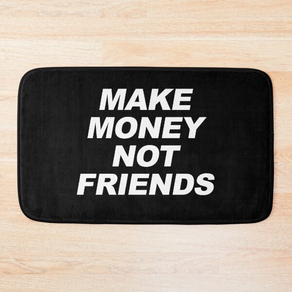 Item preview, Make Money Not Friends designed and sold by CDSDesign.