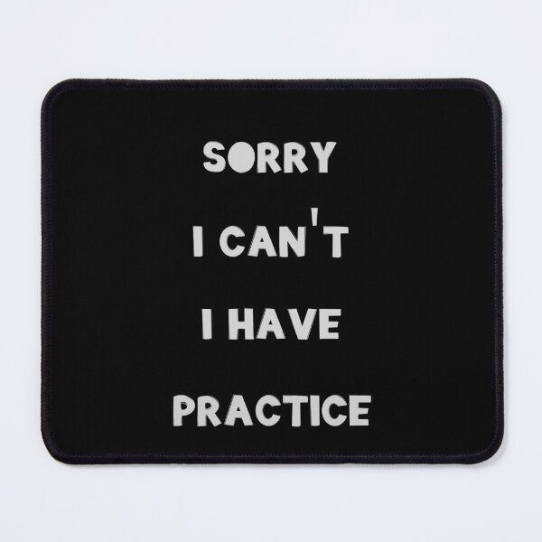 Item preview, Sorry I Can't I Have Practice designed and sold by JohnnyP-Store.