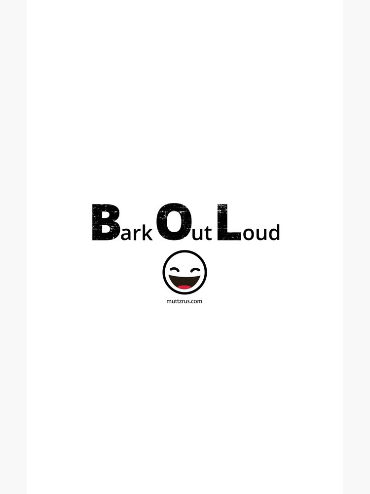 Bark Out Loud (Black Text) (Emoji) by MuttzRUs