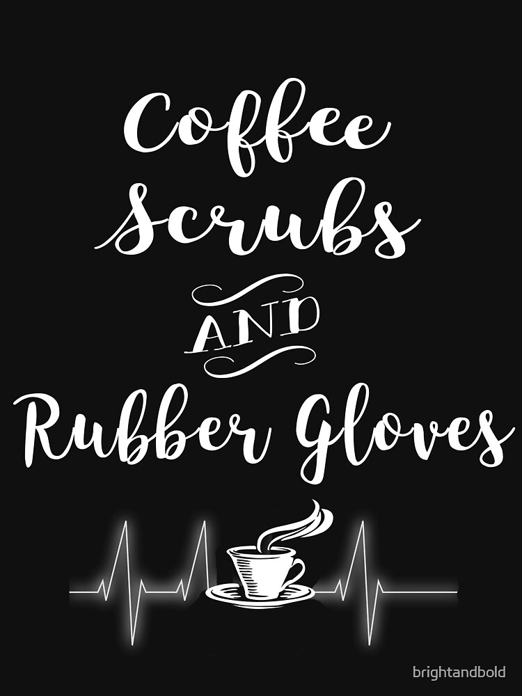 "Coffee, Scrubs & Rubber Gloves" Zipped Hoodie by ...