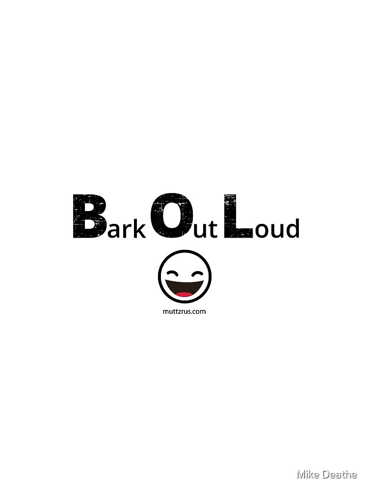 Bark Out Loud (Black Text) (Emoji) by MuttzRUs