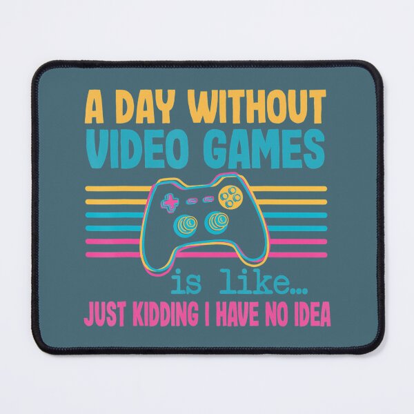 Item preview, A Day Without Video Games - Like Just Kidding I Have No Idea designed and sold by vcywemjs41.