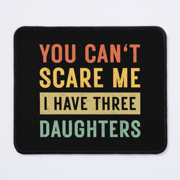 Item preview, You can't Scare Me I Have Three Daughters designed and sold by ambaart.