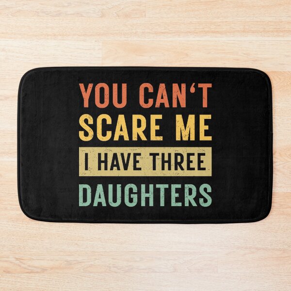 Item preview, You can't Scare Me I Have Three Daughters designed and sold by ambaart.