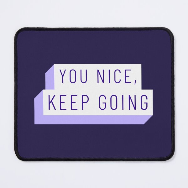 Item preview, You Nice, Keep Going designed and sold by boralandtees.