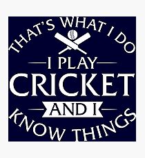 That's What I Do I Play Cricket And I Know Things Photographic Print