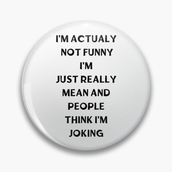Item preview, I_m Not Actually Funny I_m Really Mean And People Think I_m Joking    designed and sold by CuteCanvasBax.