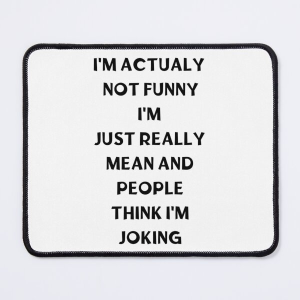 Item preview, I_m Not Actually Funny I_m Really Mean And People Think I_m Joking designed and sold by CuteCanvasBax.