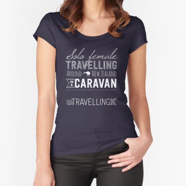 SOLO FEMALE TRAVELLING AROUND NEW ZEALAND IN A CARAVAN Fitted Scoop T-Shirt