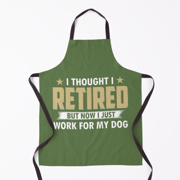 Item preview, Funny I Thought I Retired But Now I Just Work For My Dog designed and sold by obtvcvcwgia51.