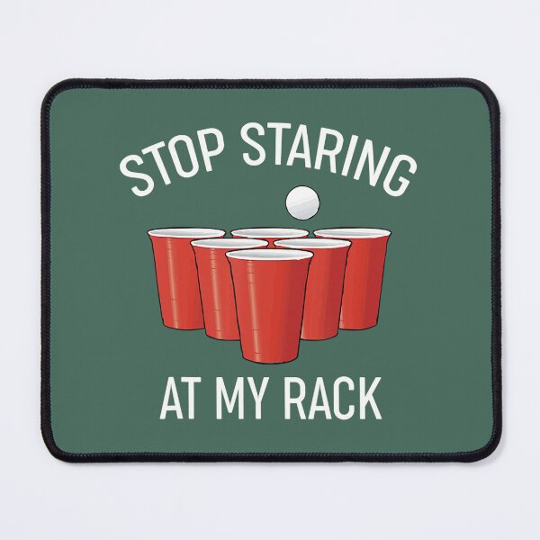 Item preview, Funny Beer Pong 	 Stop Staring At My Rack Beer Pong 	 	 designed and sold by keijevhac17.