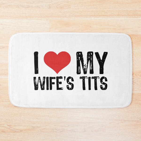 Item preview, I Love My Wife's Tits designed and sold by The "I Love Everything" Shop.