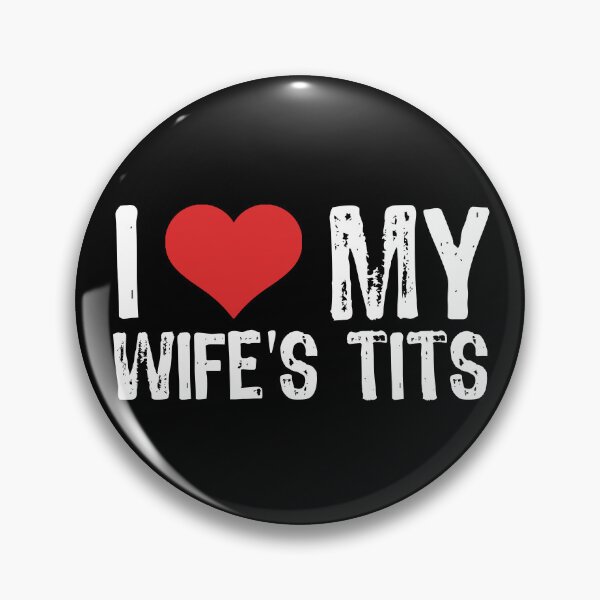Item preview, I Love My Wife's Tits designed and sold by The "I Love Everything" Shop.