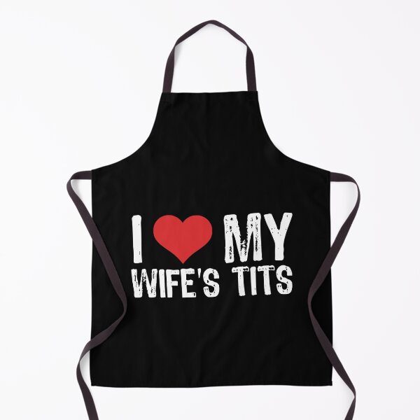Item preview, I Love My Wife's Tits designed and sold by The "I Love Everything" Shop.