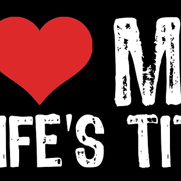 "I Love My Wife's Tits" Poster for Sale by samcloverhearts | Redbubble