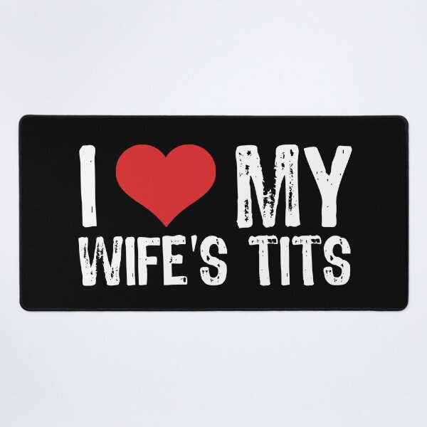 Item preview, I Love My Wife's Tits designed and sold by The "I Love Everything" Shop.