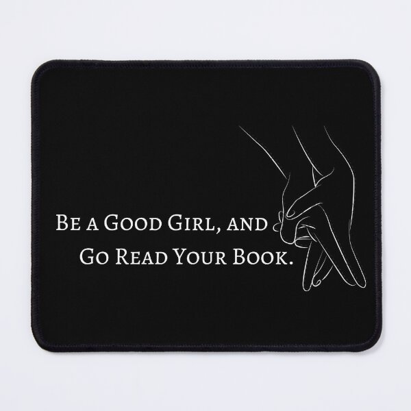 Item preview, "be a good girl, and go read your book." dark romance books, readers designed and sold by RomanceVibes.