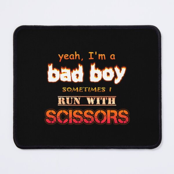 Item preview, Yeah I'm a Bad Boy, Sometimes I Run With Scissors designed and sold by snazzyseagull.