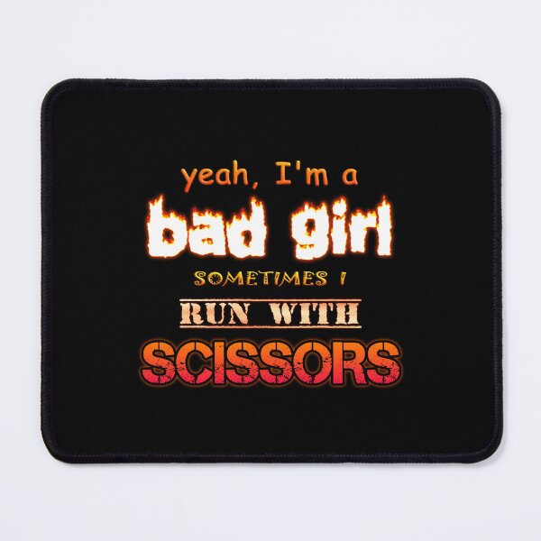 Item preview, Yeah I'm a Bad Girl, Sometimes I Run With Scissors designed and sold by snazzyseagull.