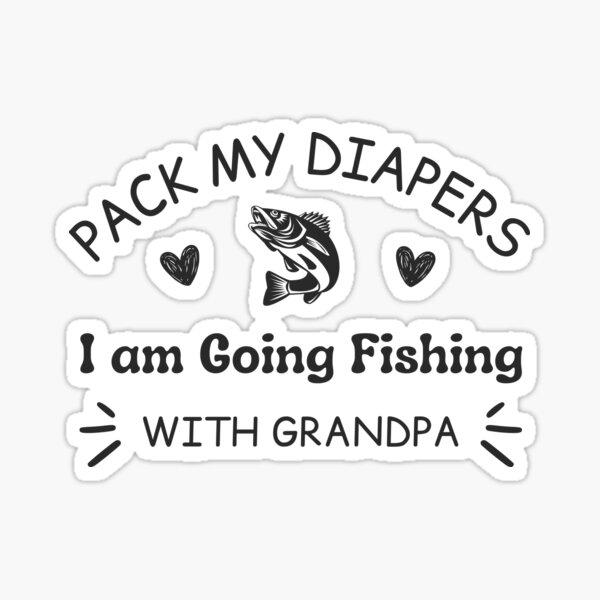 Pack My Diapers, Fishing, Grandpa Sticker for Sale by GiftTree