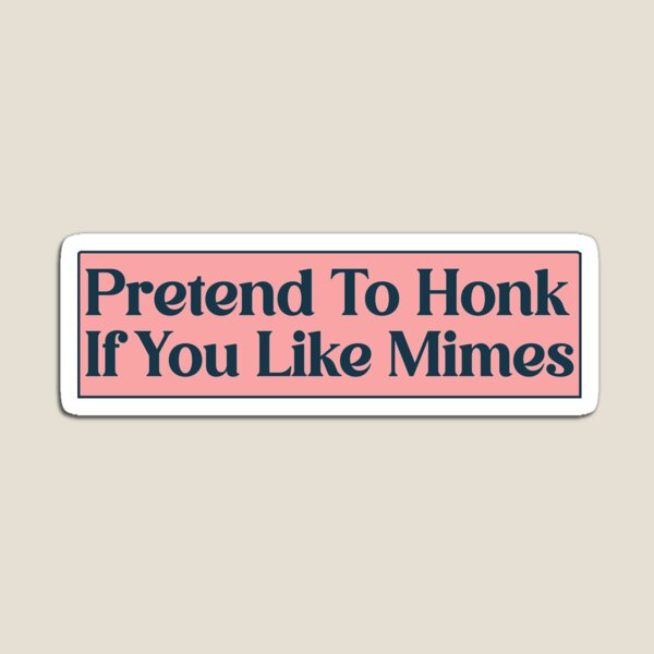 Item preview, Pretend To Honk If You Like Mimes Funny Meme Bumper designed and sold by Burpishop.