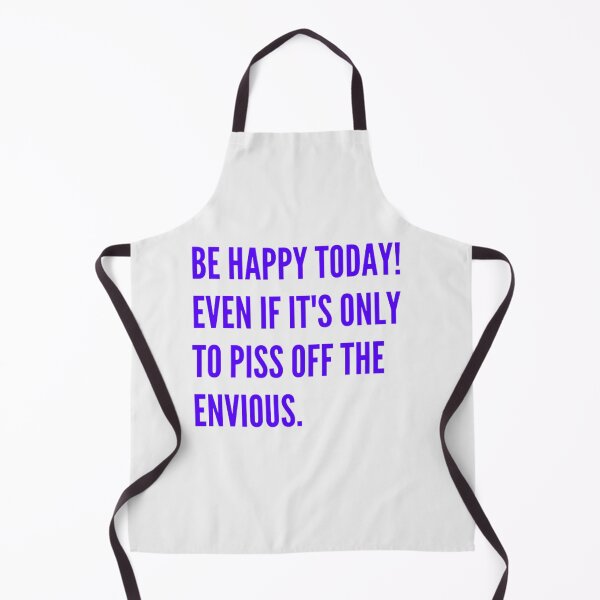 Item preview, Be happy today! Even if it's only to piss off the envious. designed and sold by Space Explorer Emporium.