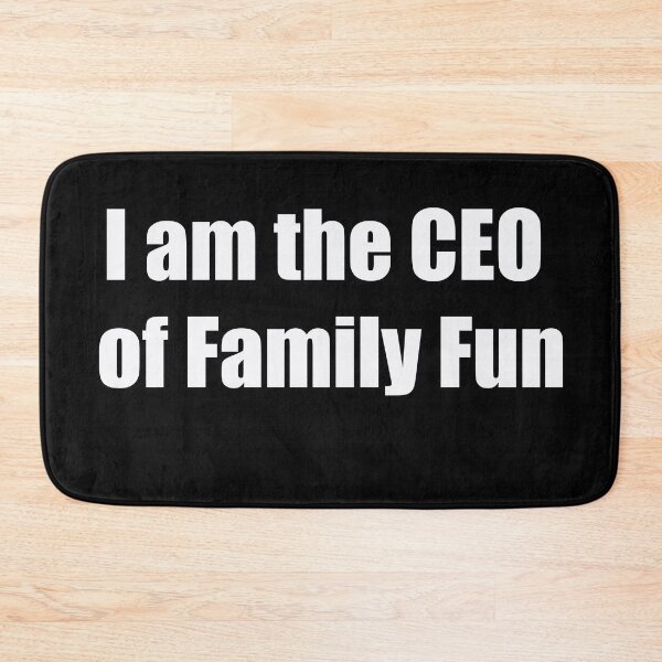 Item preview, I AM THE CEO OF FAMILY FUN designed and sold by csalvati77.