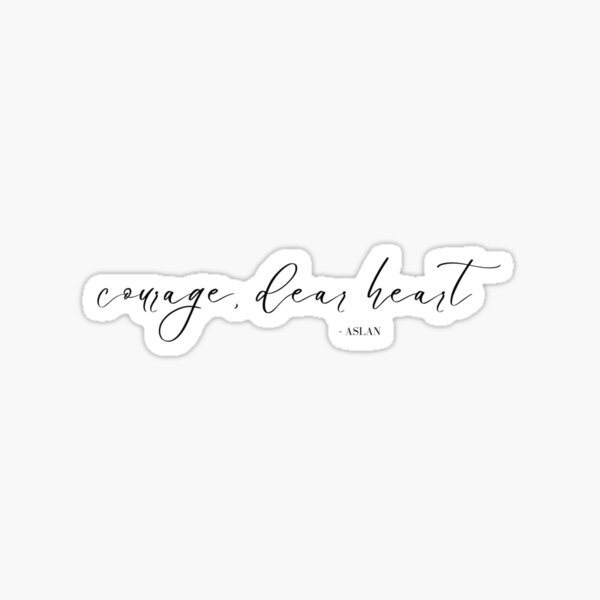 Courage Dear Heart Aslan Quote Sticker CS Lewis Sticker for 