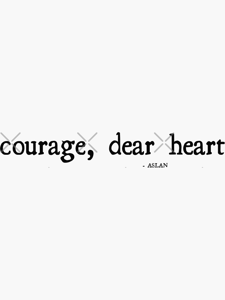 Courage Dear Heart Aslan Quote Sticker CS Lewis Sticker for 