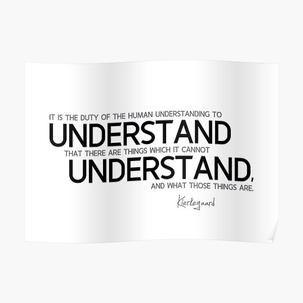 understand, understand - kierkegaard Poster
