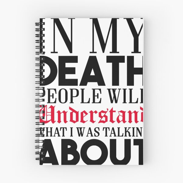 Item preview, IN MY DEATH PEOPLE WILL UNDERSTAND WHAT I WAS TALKING ABOUT designed and sold by redbubblejo.