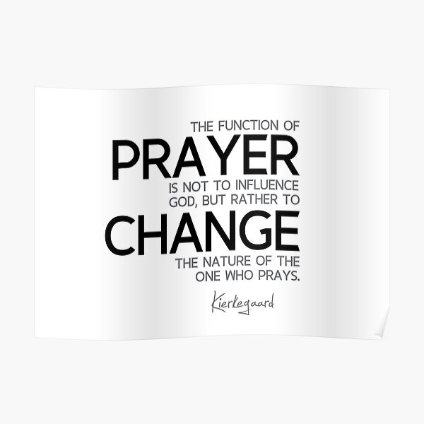 prayer change - kierkegaard Poster