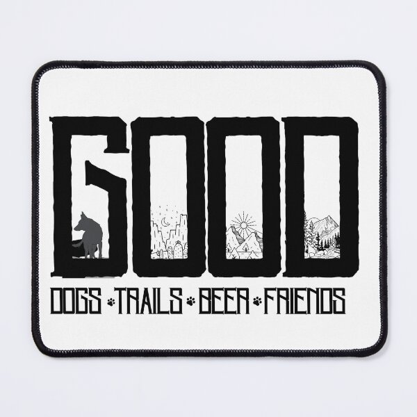 Item preview, Good Dogs, Good Trails, Good Beer, Good Friends designed and sold by riverhawkphoto.