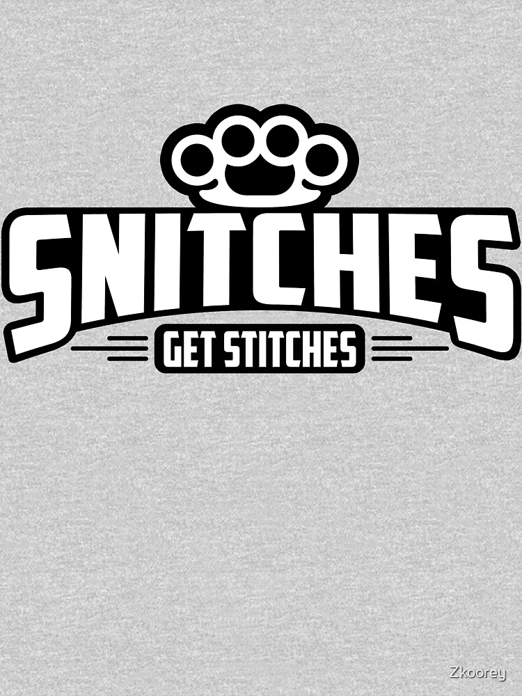 "Snitches Get Stitches" Tshirt by Zkoorey Redbubble