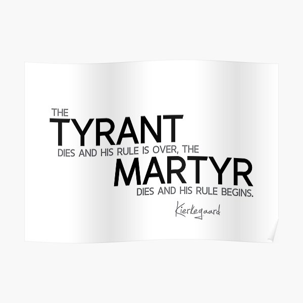 tyrant, martyr - kierkegaard Poster