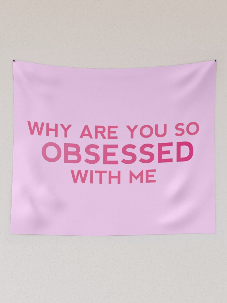 Why Are You So Obsessed With Me? Tapestry for Sale by GeometricLove