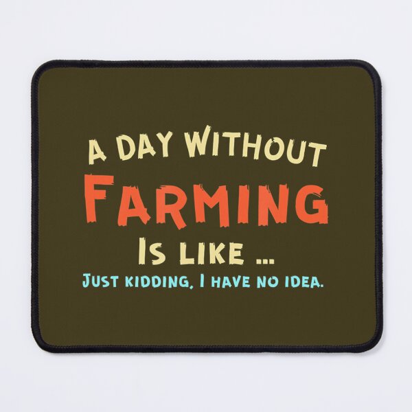 Item preview, A Day Without Farming is Like, Funny Farming Quote designed and sold by tvwicfkad81.